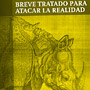 Breve tratado para atacar la realidad