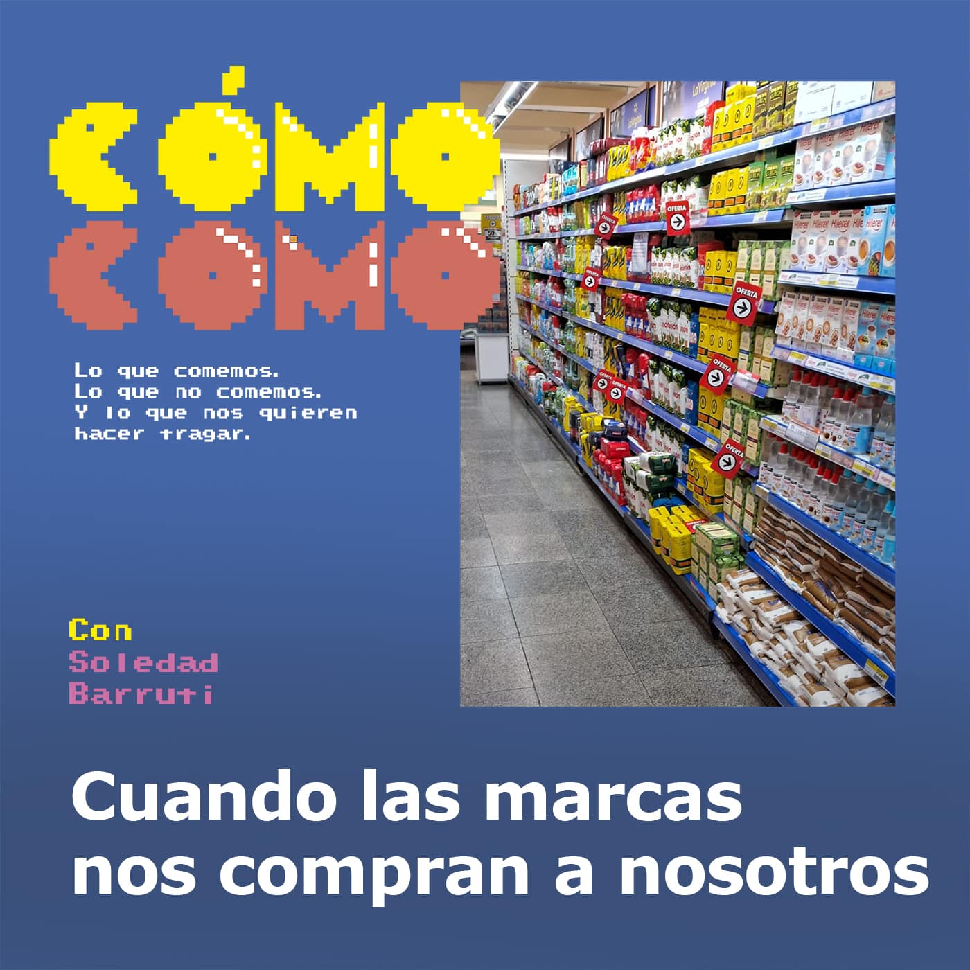 Podcast: Cómo como – Lo que comemos, lo que no comemos y lo que nos quieren hacer tragar 