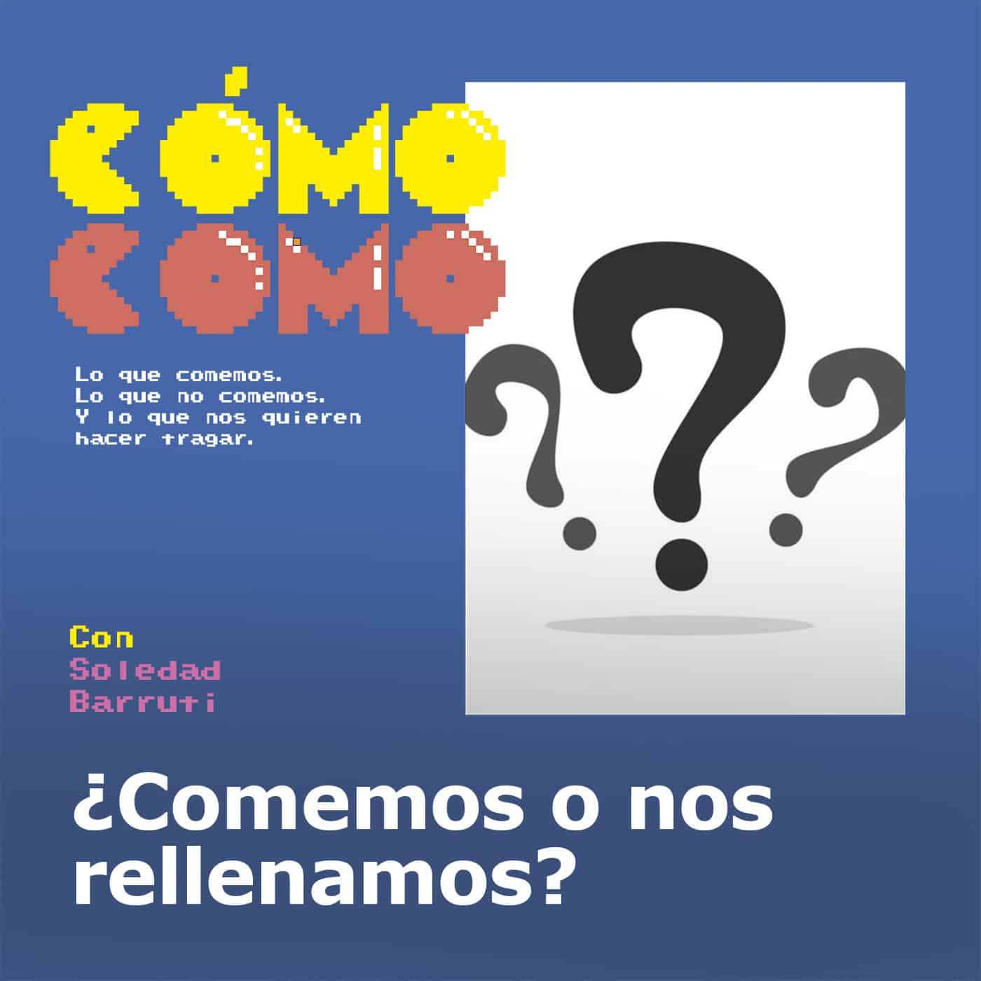 Podcast: Cómo como – Lo que comemos, lo que no comemos y lo que nos quieren hacer tragar 